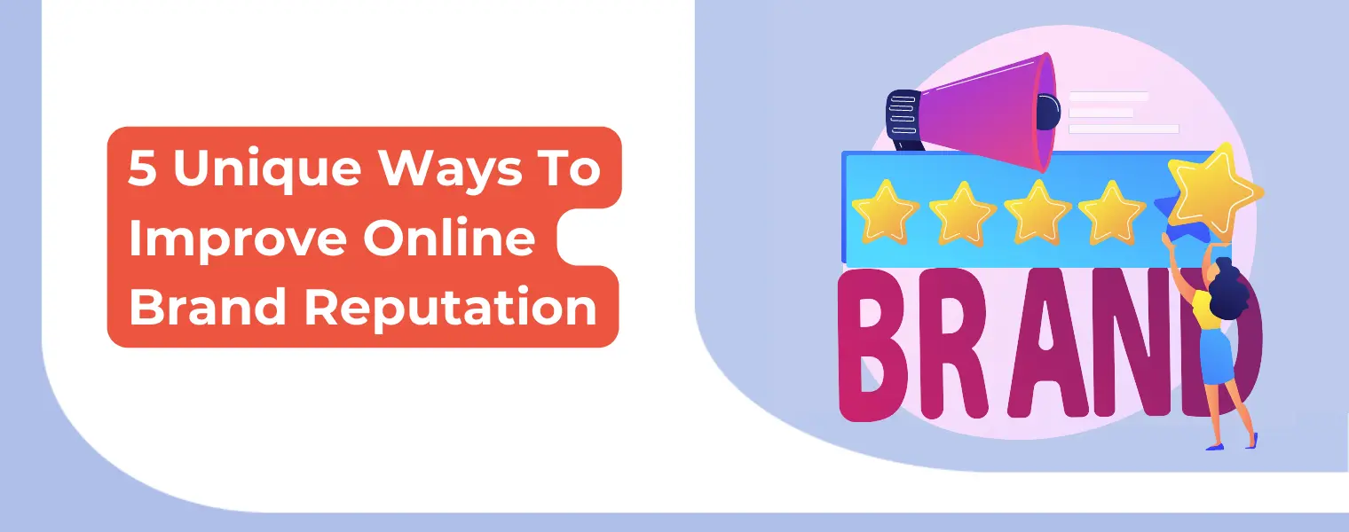 5 Unique Ways To Improve Online Brand Reputation