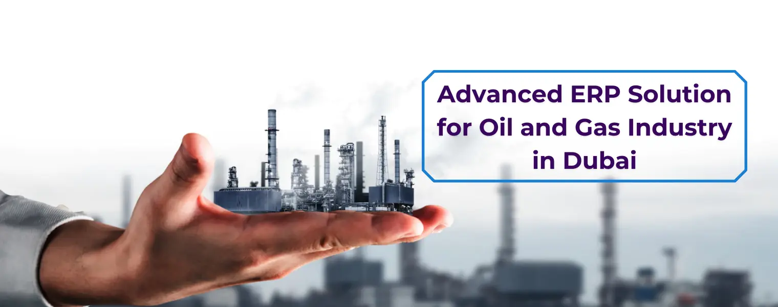 Advanced ERP Solution for Oil and Gas Industry in Dubai