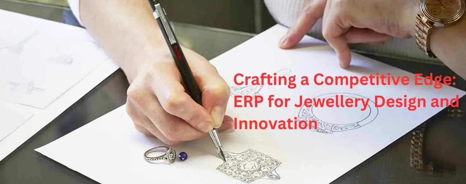 Crafting a Competitive Edge: ERP for Jewellery Design and Innovation