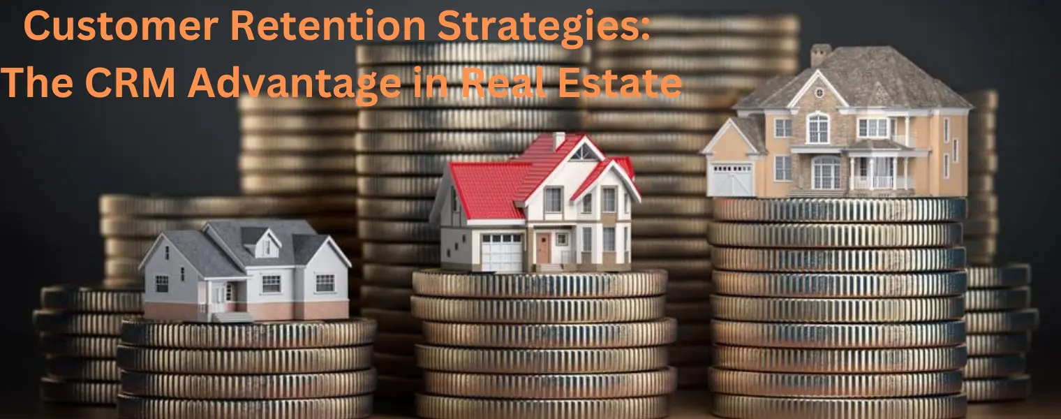 Customer Retention Strategies The CRM Advantage in Real Estate