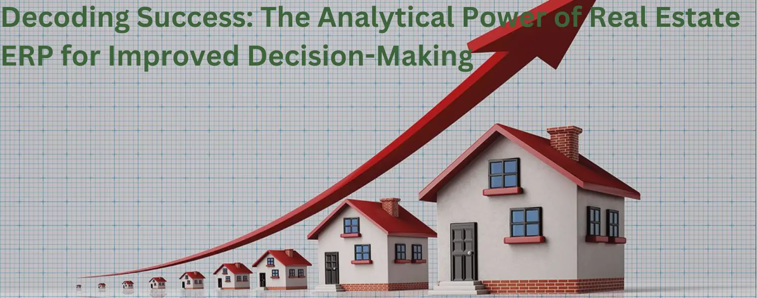 Decoding Success-The Analytical Power of Real Estate ERP for Improved Decision-Making