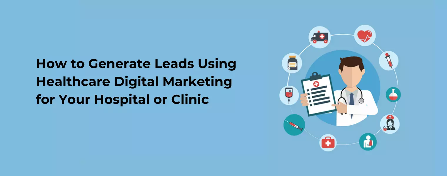 Lead Generation By Healthcare Digital Marketing for Hospital/ Clinic