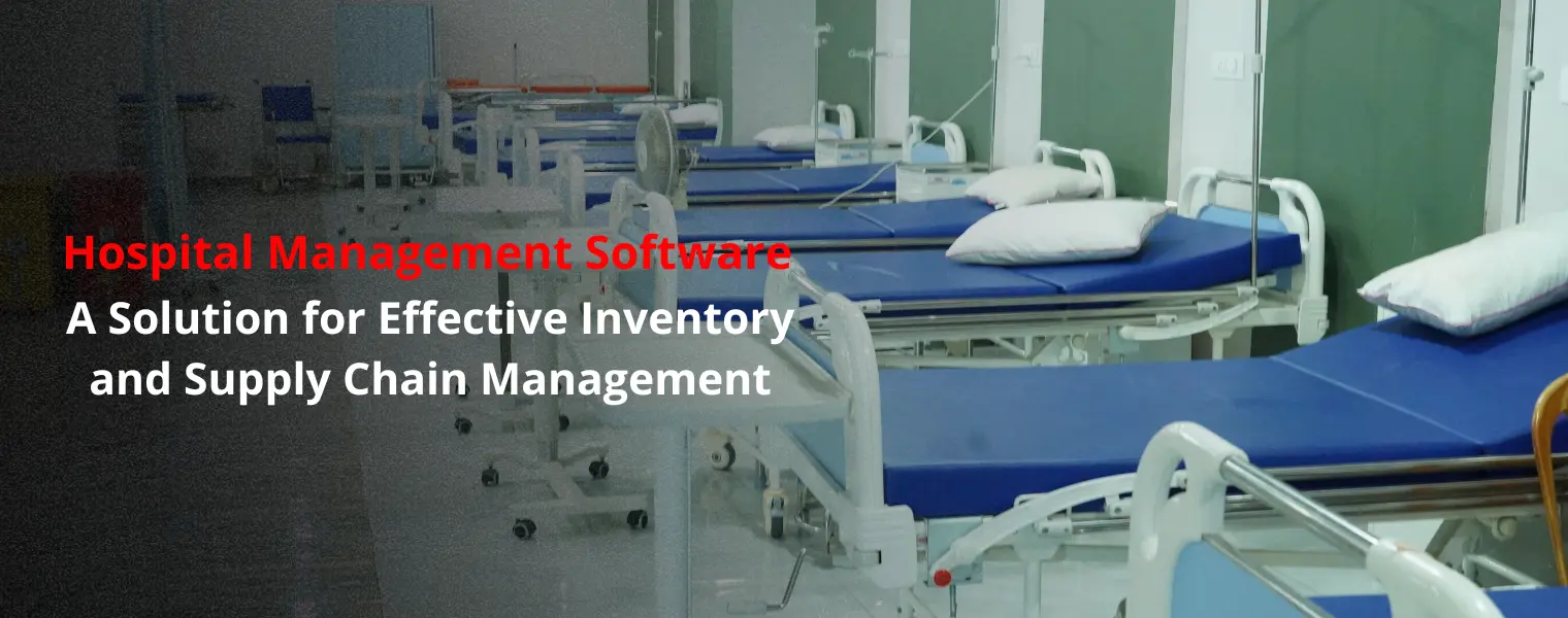 Hospital Management Software A Solution for Effective Inventory and Supply Chain Management