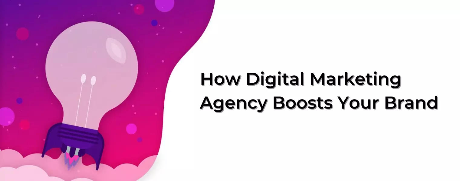 How Digital Marketing Agency Boosts Your Brand