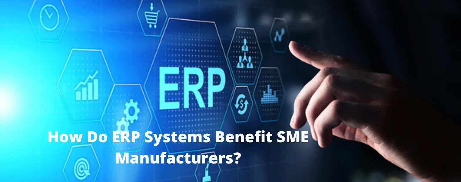 How Do ERP Systems Benefit SME Manufacturers