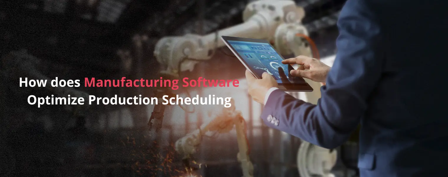 How does Manufacturing Software optimize production scheduling