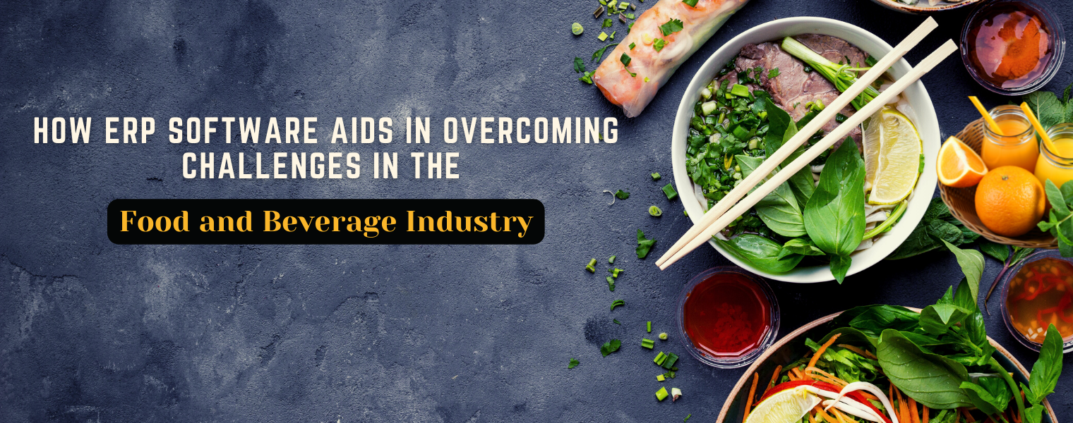 how-erp-software-aids-in-overcoming-challenges-in-the-food-and-beverage-industry