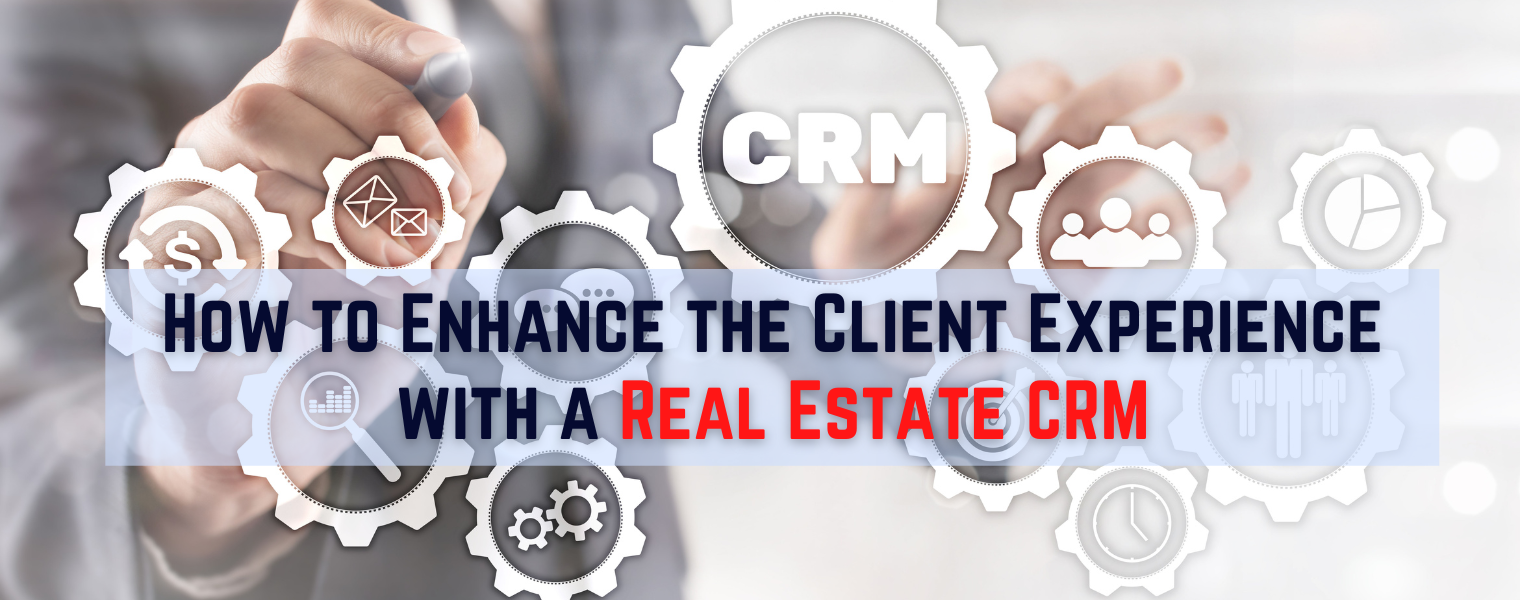 how-to-enhance-the-client-experience-with-a-real-estate-crm
