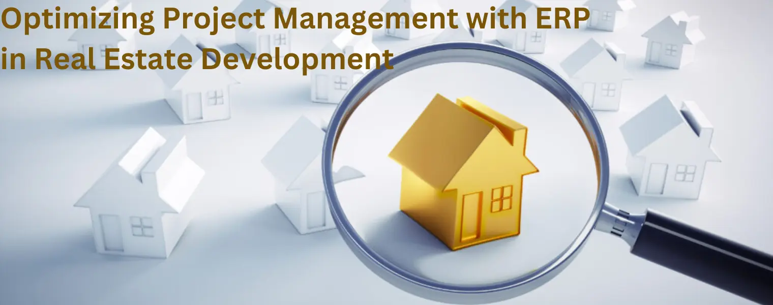 Optimizing Project Management with ERP in Real Estate Development