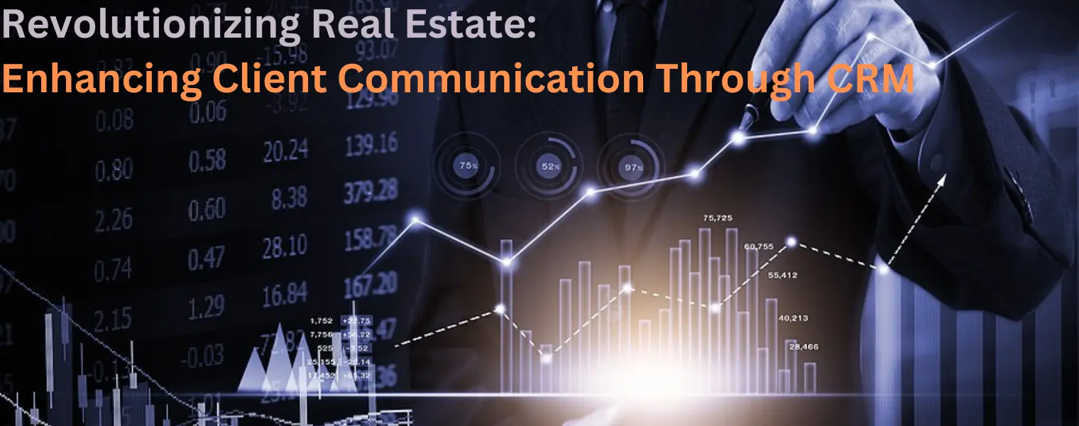 Revolutionizing Real Estate-Enhancing Client Communication Through CRM