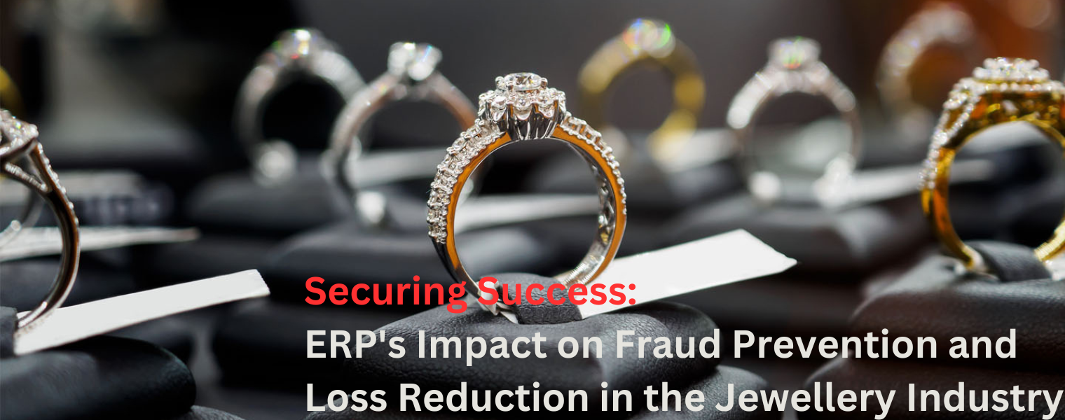 Securing Success: Impact of ERP on Fraud Prevention and Loss Reduction in the Jewellery Industry