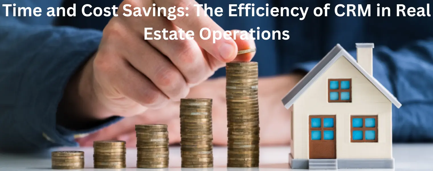 Time and Cost Savings-The Efficiency of CRM in Real Estate Operations