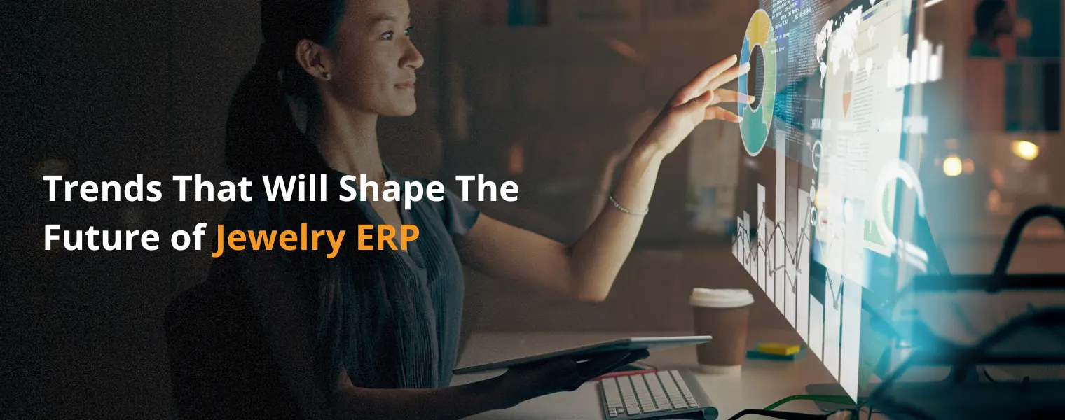 Trends That Will Shape The Future of Jewelry ERP | Jewellery ERP