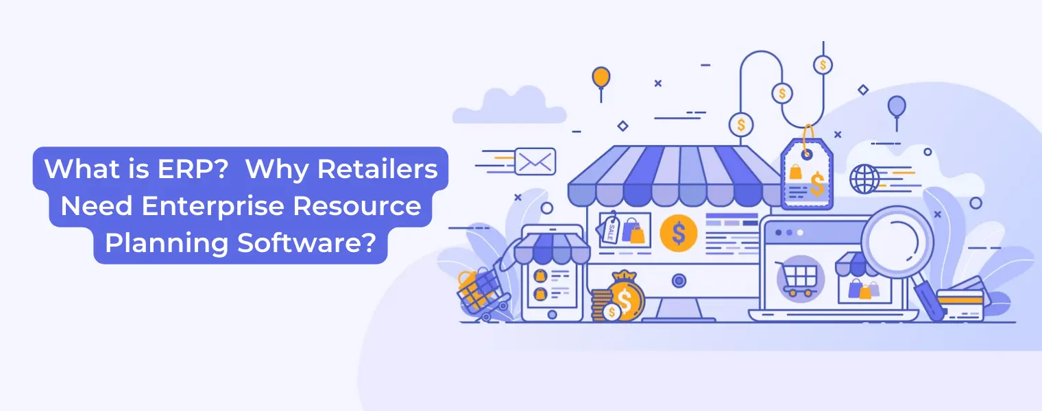 What is ERP Why Retailers Need Enterprise Resource Planning Software